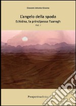 Echidna, la principessa tuaregh. L'angelo della spada. Vol. 1 libro