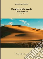 L'oasi perduta. L'angelo della spada. Vol. 2 libro