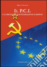 Il P.C.I. e il processo di integrazione europeo libro