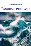 Passione per caso libro