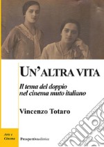 Un'altra vita. Il tema del doppio nel cinema muto italiano libro