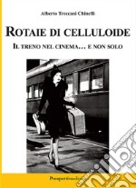 Rotaie di celluloide. Il treno nel cinema... e non solo libro