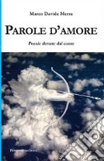 Parole d'amore. Poesie dettate dal cuore libro