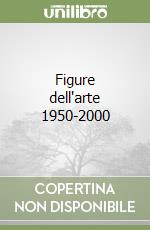 Figure dell'arte 1950-2000 libro