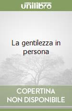 La gentilezza in persona libro