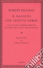 Il ragazzo col vestito verde. Un viaggio in Medio Oriente in cerca dell'Isola delle Donne libro