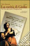 La carità di Giulia. Voci da una storia d'inquisizione libro di Romano Fabio