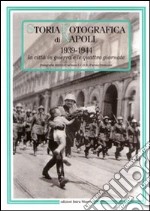 Storia fotografica di Napoli (1939-1944). La città in guerra e le quattro giornate. Ediz. illustrata