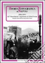 Storia fotografica di Napoli (1994-2001). Dal rinascimento napoletano al global forum. Ediz. illustrata libro