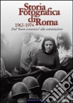 Storia fotografica di Roma 1963-1974. Dal boom economico alla contestazione libro