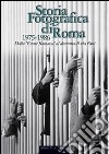 Storia fotografica di Roma 1975-1986. Dall'«Estate romana» al dramma di via Fani. Ediz. illustrata libro