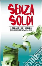 Senza soldi. Il denaro è un inganno: chi e come riesce a farne a meno libro