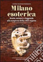 Milano esoterica. Storie, misteri e leggende alla scoperta della città segreta libro