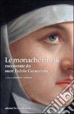 Le monache ribelli raccontate da suor Fulvia Caracciolo libro