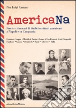 AmericaNa. Storie e itinerari di dodici scrittori americani a Napoli e in Campania