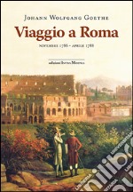 Viaggio a Roma. Novembre 1786-aprile 1788 libro