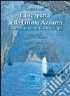 La scoperta della grotta Azzurra. Cronaca della nascita del mito di Capri libro di Kopisch August