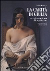 La carità di Giulia. Voci da una storia d'inquisizione libro di Romano Fabio