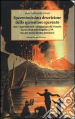 Spaventosissima descrizione dello spaventoso spavento che ci spaventò tutti coll'eruzione del Vesuvio la sera degli otto d'Agosto 1779... libro