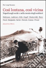 Così lontana, così vicina. Napoli negli occhi e nella mente degli scrittori libro