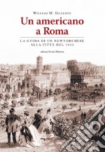 Un americano a Roma. La guida di un newyorchese alla città del 1844