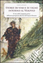 Storia di vini e di vigne intorno al Vesuvio. Il vino nella Campania antica dall'epoca pompeiana alla fine dell'Impero Romano