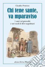 Chi tene sante, va mparaviso. I santi nei proverbi e nei modi di dire napoletani libro