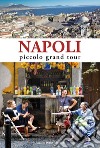 Napoli. Piccolo grand tour libro