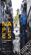 Naples. A traveller's guide libro di Wanderlingh A. (cur.) Salwa U. (cur.) Celotto C. (cur.)