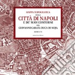 Mappa topografica della città di Napoli e de' suoi contorni del Giovanni Carafa duca di Noja. Anno 1775 libro