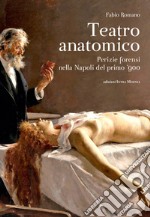 Teatro anatomico. Perizie forensi nella Napoli del primo '900 libro