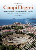 Campi Flegrei. Storia, archeologia e miti della terra ardente libro