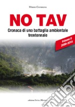 No TAV. Cronaca di una battaglia ambientale trentennale. Vol. 2: 2009-2018 libro