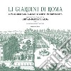 Li giardini di Roma. Con le loro piante alzate e vedute in prospettiva disegnate ed intagliate da Giovan Battista Falda. Ediz. illustrata libro