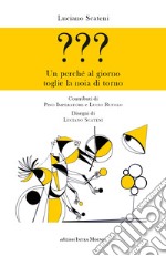 ??? Un perché al giorno toglie la noia di torno libro