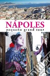 Nápoles. Pequeño grand tour libro di Salwa U. (cur.) Celotto C. (cur.)