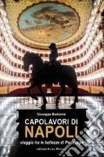 Capolavori di Napoli. Viaggio tra le bellezze di Partenope libro