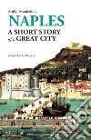 Naples. A short story of a great city libro di Wanderlingh Attilio