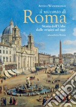 Il racconto di Roma. Storia dell'Urbe dalle origini ad oggi libro