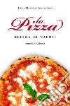 La pizza. Regina di Napoli libro