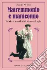 Matremmonio e manicomio. Storie e aneddoti di vita coniugale libro