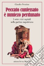 Peccato cunfessato è mmiezo perdunato. I sette vizi capitali nella parlata napoletana libro