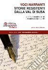 Voci narranti. Storie resistenti dalla Val di Susa libro