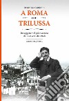 A Roma con Trilussa. Passeggiate nel palcoscenico dei suoi versi dialettali libro di Canforini Maurizio