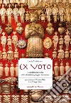 Ex voto. La millenaria storia della devozione per grazia ricevuta libro