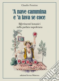 'A nave cammina e 'a fava se coce. Riferimenti botanici nella parlata napoletana libro