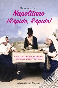 Napolitano ¡Rápido, rápido! Gramática, dichos, tradición, leyandas, gestos y lotería libro
