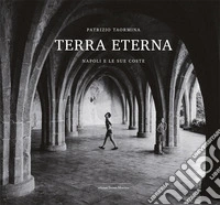 Terra eterna. Napoli e le sue coste. Ediz. illustrata libro
