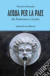 Acqua per la pace. Da Francesco a Leone libro