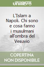 L'Islam a Napoli. Chi sono e cosa fanno i musulmani all'ombra del Vesuvio